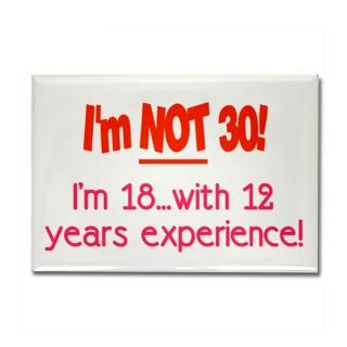 Not 30 18 with 12 years Rectangle Magnet for $4.50