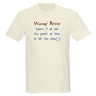 Warning Retiree T Shirt by ironydesigns