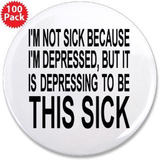 Gifts  Awareness Buttons  Sick & Depressed 3.5 Button (100 pack