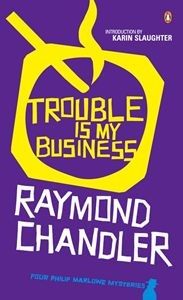 Trouble Is My Business Four Philip Marlowe Mysteries  Chandler
