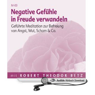 Negative Gefühle in Freude verwandeln (Hörbuch ) 
