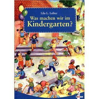 Was machen wir im Kindergarten? Lila L. Leiber Bücher
