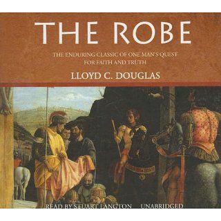 The Robe: The Enduring Classic of One Mans Quest for Faith and Truth