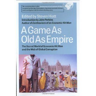 Game as Old as Empire The Secret World of Economic Hit Men and the