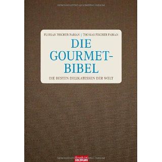Die Gourmet Bibel Die besten Delikatessen der Welt 