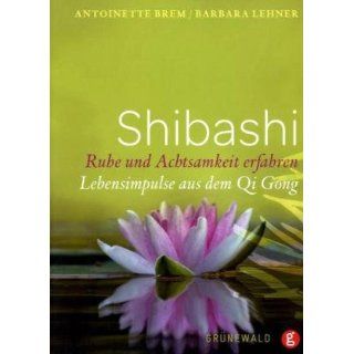Shibashi   Ruhe und Achtsamkeit erfahren Lebensimpulse aus dem Qi