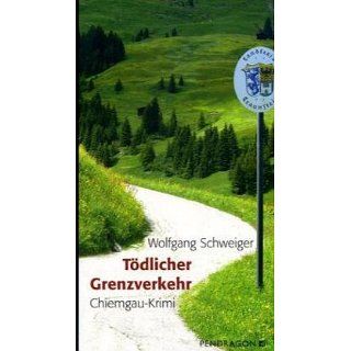 Tödlicher Grenzverkehr Chiemgau Krimi Wolfgang Schweiger