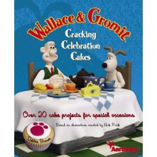 Wallace and Gromit Cracking Celebration Cakes Over 20 Cake Projects