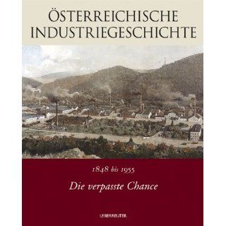 Österreichische Industriegeschichte 2. Die verpasste Chance. 1848 bis
