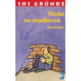 101 Gründe nicht zu studieren Bernd Zeller Bücher