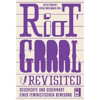 Riot Grrrl Revisited!: Die Geschichte einer feministischen Bewegung