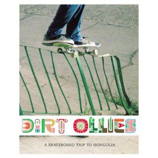 Dirt Ollies A Skateboard Trip to Mongolia Alexander