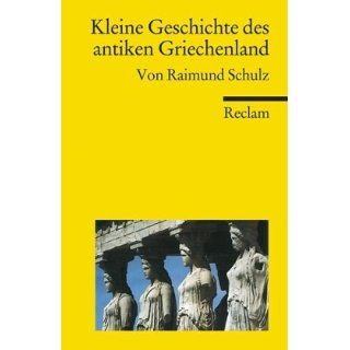 Kleine Geschichte des antiken Griechenland Raimund Schulz