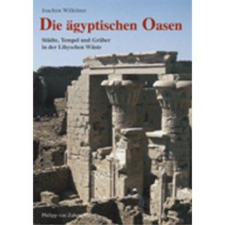 Die ägyptischen Oasen. Städte, Tempel und Gräber in der Libyschen