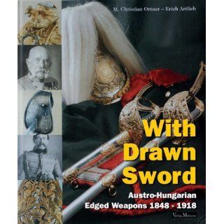 With Drawn Sword: The Austro Hungarian Edged Weapons from 1848 to 1918