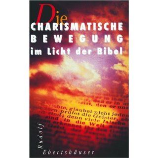 Die Charismatische Bewegung im Licht der Bibel Rudolf