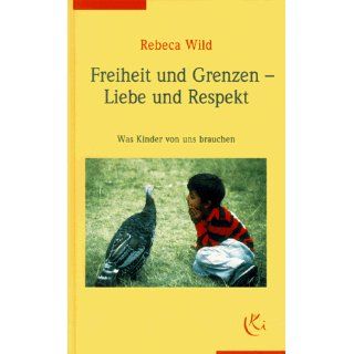 Freiheit und Grenzen, Liebe und Respekt Rebeca Wild