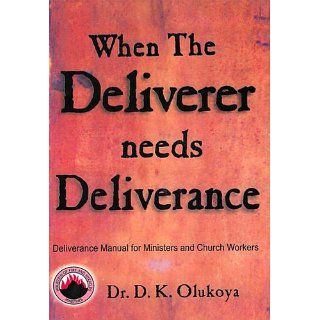 When The Deliverer Needs Deliverance eBook: Dr. Daniel Olukoya: 