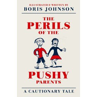 The Perils of the Pushy Parents A Cautionary Tale eBook Boris