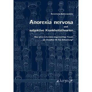 Anorexia nervosa und subjektive Krankheitstheorien Was sehen (ehemals