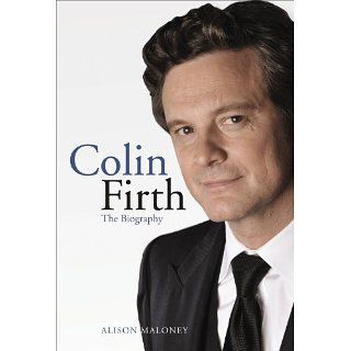 Colin Firth: The Biography: Alison Maloney: Englische