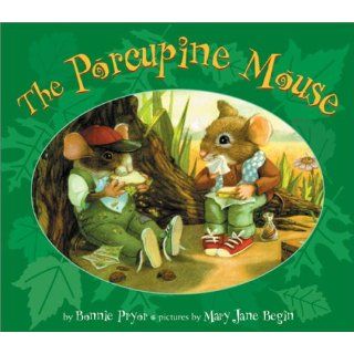 The Porcupine Mouse Mary Jane Begin, Bonnie Pryor