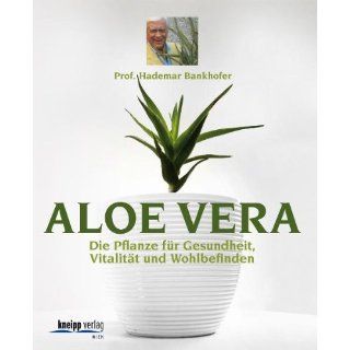 Aloe Vera Die Pflanze für Gesundheit, Vitalität, Wohlbefinden