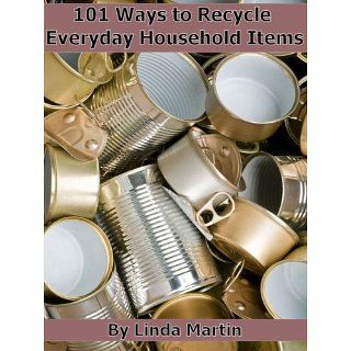 101 Ways to Recycle Everyday Household Items eBook Linda Martin