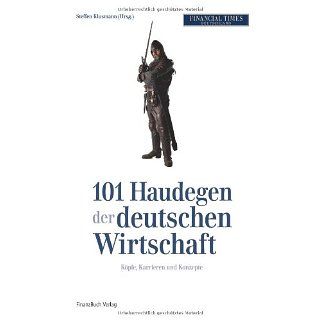 101 Haudegen der deutschen Wirtschaft Köpfe, Karrieren und Konzepte
