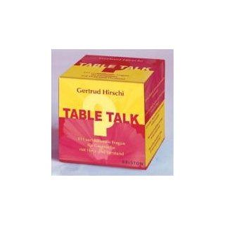 Table Talk 111 verblüffende Fragen für Gespräche mit Herz und
