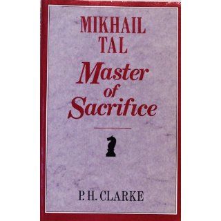 Mikhail Tal  Master of Sacrifice: Mikhail Tals Best Games of Chess