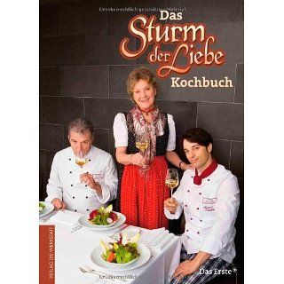 Das Sturm der Liebe Kochbuch Gerichte und Geschichten 