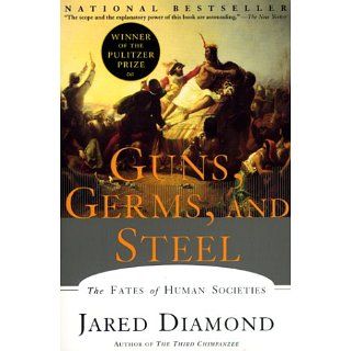 Guns, Germs, and Steel: The Fates of Human Societies: Jared