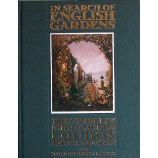 In Search of English Gardens Travels of John Claudius Loudon and His