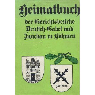 Heimatbuch der Gerichtsbezirke Deutsch Gabel und Zwickau in Böhmen