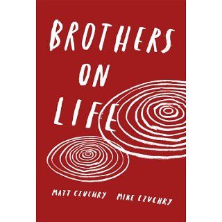 Brothers On Life eBook Mike Czuchry, Matt Czuchry Kindle
