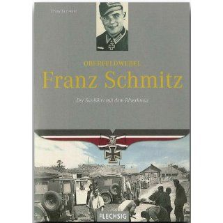 Oberfeldwebel Franz Schmitz Der Sanitäter mit dem Ritterkreuz