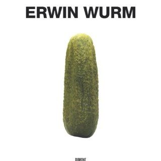 Erwin Wurm   The artist who swallowed the world Englische