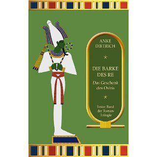 Die Barke des Re   Das Geschenk des Osiris  : Erster Teil der Roman