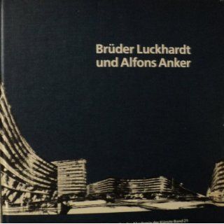 Brüder Luckhardt und Alfons Anker. Berliner Architekten der Moderne