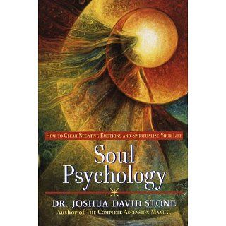 Soul Psychology How to Clear Negative Emotions and Spiritualize Your