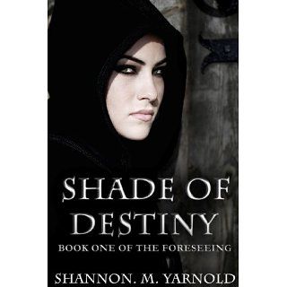 Shade of Destiny (The Foreseeing) eBook: Shannon M Yarnold: 