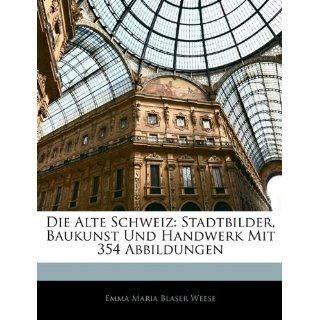 Die Alte Schweiz: Stadtbilder, Baukunst Und Handwerk Mit 354