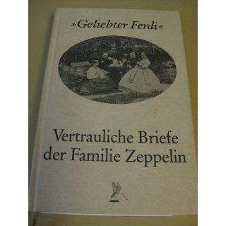 Vertrauliche Briefe der Familie Zeppelin. Geliebter Ferdi schreibe mir