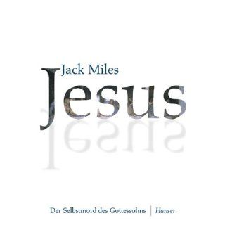 Jesus Der Selbstmord des Gottessohns Jack Miles