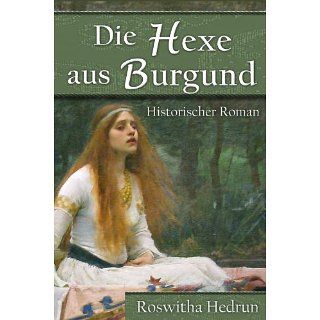 Die Hexe aus Burgund Historischer Roman eBook Roswitha Hedrun