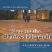 Praying the Chartres Labyrinth A Pilgrims Guidebook N