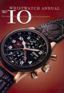 Wristwatch Annual 2010 The Catalog of Producers, Prices, Models, and