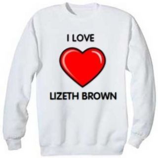 I Love Lizeth Brown Sweatshirt, M Clothing