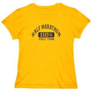 Half Marathon 110 % Full Time Womens T shirt Clothing